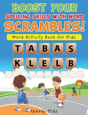 Boost Your Spelling Skills with Word Scrambles! Word Activity Book for Kids by Speedy Kids