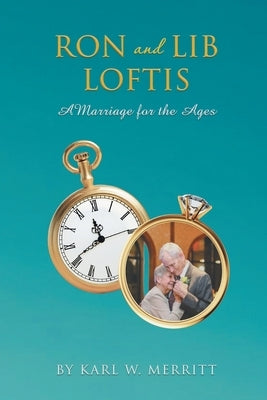 Ron and Lib Loftis: A Marriage for the Ages by Merritt, Karl W.