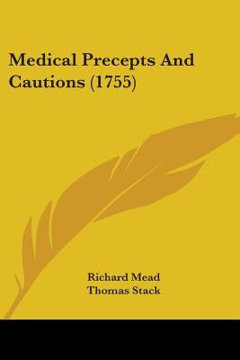 Medical Precepts And Cautions (1755) by Mead, Richard