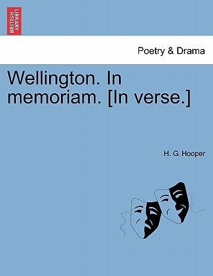 Wellington. in Memoriam. [in Verse.] by Hooper, H. G.