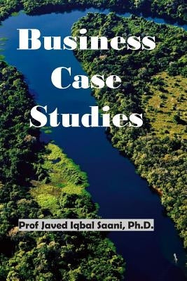 Business Case Studies by Iqbal Saani, Javed