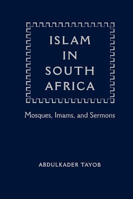 Islam in South Africa: Mosques, Imams, and Sermons by Tayob, Abdulkader I.