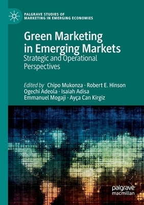 Green Marketing in Emerging Markets: Strategic and Operational Perspectives by Mukonza, Chipo