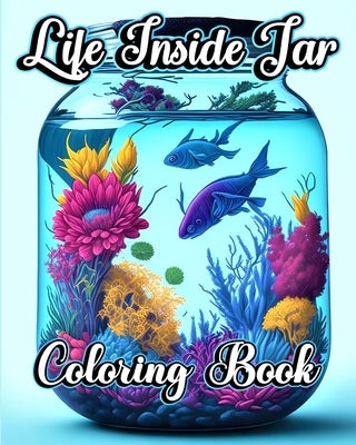 Life Inside Jar Coloring Book: Adorable Illustrations and Whimsical Scenes for Adults by Jones, Willie