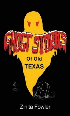 Ghost Stories of Old Texas: Volume 1 by Fowler, Zinita Parsons