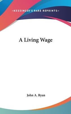 A Living Wage by Ryan, John a.