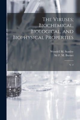 The Viruses; Biochemical, Biological, and Biophysical Properties: V. 2 by Stanley, Wendell M. 1904-