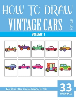 How to Draw Vintage Cars for Kids - Volume 1 by Rai, Sonia