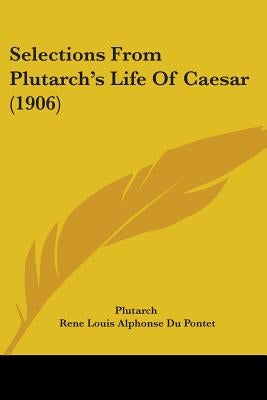 Selections From Plutarch's Life Of Caesar (1906) by Plutarch