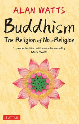 Buddhism: The Religion of No-Religion: Revised and Expanded Edition by Watts, Alan