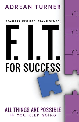 F.I.T. for Success: Fearless, Inspired, Transformed for Success by Turner, Adrean