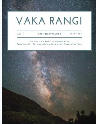 Vaka Rangi Volume 1: Star Trek, Star Trek: The Animated Series and Raumpatrouille - Die phantastischen Abenteuer des Raumschiffs Orion by Marsfelder, Josh