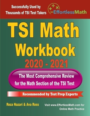 TSI Math Workbook 2020 - 2021: The Most Comprehensive Review for the Math Section of the TSI Test by Ross, Ava