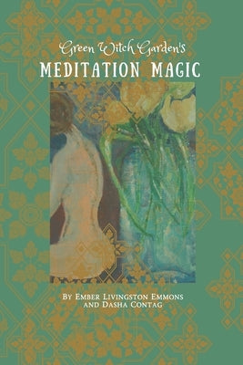 Green Witch Garden's Meditation Magic by Contag, Dasha