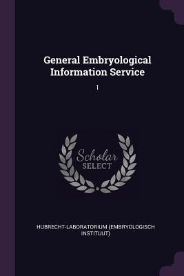 General Embryological Information Service: 1 by Hubrecht-Laboratorium, Hubrecht-Laborato