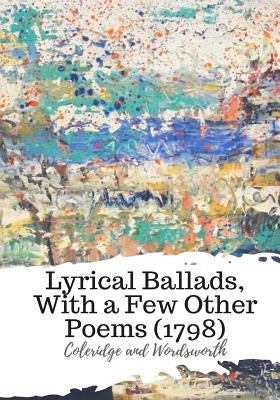 Lyrical Ballads, With a Few Other Poems (1798) by Wordsworth