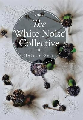 The White Noise Collective by Oele, Helena