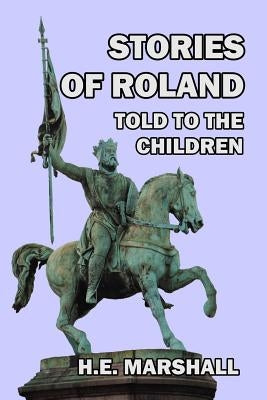 Stories of Roland Told to the Children by Luard, L. D.