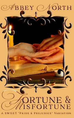 Fortune & Misfortune: A Sweet Pride & Prejudice Variation by North, Abbey