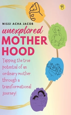 Unexplored Motherhood by Jacob, Nissi Acha