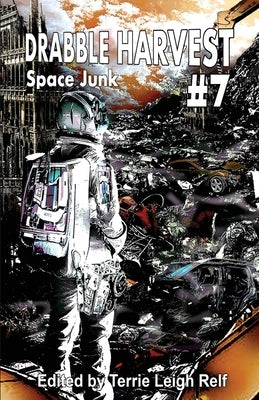 Drabble Harvest #7: Space Junk by Relf, Terrie Leigh