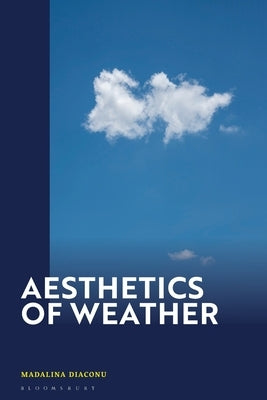 Aesthetics of Weather by Diaconu, Madalina