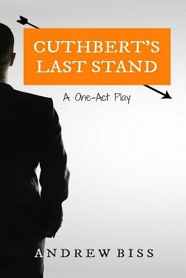 Cuthbert's Last Stand: A One-Act Play by Biss, Andrew