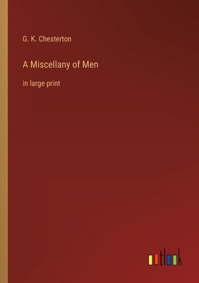 A Miscellany of Men: in large print by Chesterton, G. K.