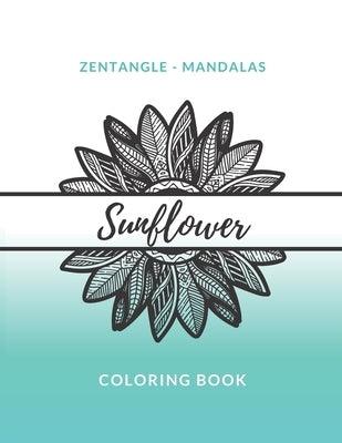 Zentangle Mandalas Sunflower Coloring Book: Great Mandala Design Gift for Kids Adults Teens Relaxation and Stress Relief by Colorimagin
