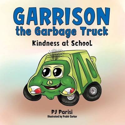 Garrison the Garbage Truck: Kindness at School by Parisi, P. J.