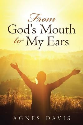 From God's Mouth to My Ears by Davis, Agnes