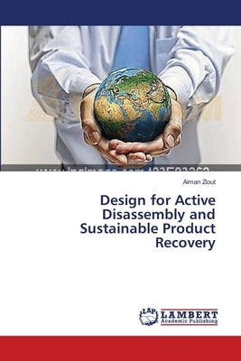 Design for Active Disassembly and Sustainable Product Recovery by Ziout, Aiman