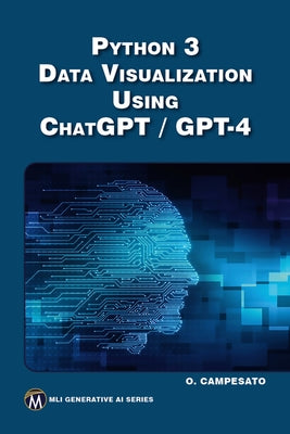 Python 3 and Data Visualization Using ChatGPT /GPT-4 by Campesato, Oswald