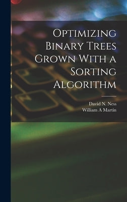 Optimizing Binary Trees Grown With a Sorting Algorithm by Martin, William A.