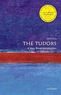 The Tudors: A Very Short Introduction by Guy, John