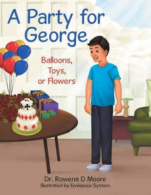 A Party for George: Balloons, Toys, or Flowers by Moore, Rowena D.