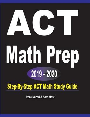 ACT Math Prep 2019 - 2020: Step-By-Step ACT Math Study Guide by Nazari, Reza
