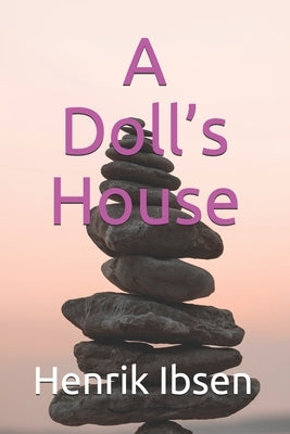 A Doll's House by Ibsen, Henrik