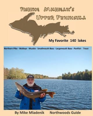 Fishing Michigan's Upper Peninsula by Mladenik, Mike