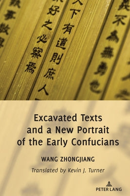 Excavated Texts and a New Portrait of the Early Confucians by Turner, Kevin
