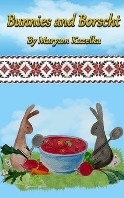 Bunnies and Borscht by Kazelka, Maryam