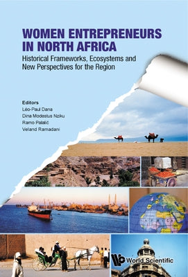 Women Entrepreneurs in North Africa: Historical Frameworks, Ecosystems and New Perspectives for the Region by Dana, Leo-Paul