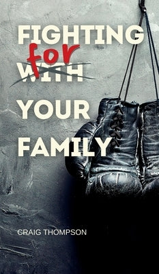 Fighting for Your Family by Thompson, Craig