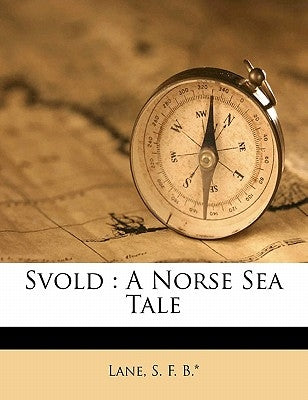 Svold: A Norse Sea Tale by Lane, S. F. B. *.