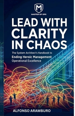 Lead with Clarity in Chaos by Aramburo, Alfonso