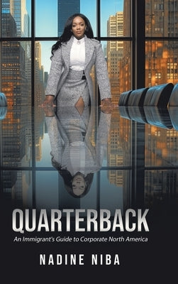 Quarterback: An Immigrant's Guide to Corporate North America by Niba, Nadine