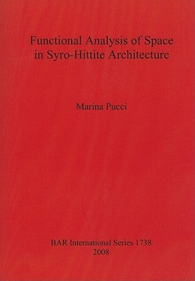 Functional Analysis of Space in Syro-Hittite Architecture by Pucci, Marina