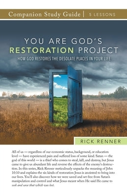 You Are God's Restoration Project Study Guide: How God Restores the Desolate Places in Your Life by Renner, Rick