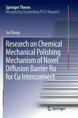 Research on Chemical Mechanical Polishing Mechanism of Novel Diffusion Barrier Ru for Cu Interconnect by Cheng, Jie