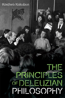 The Principles of Deleuzian Philosophy by Kokubun, Koichiro